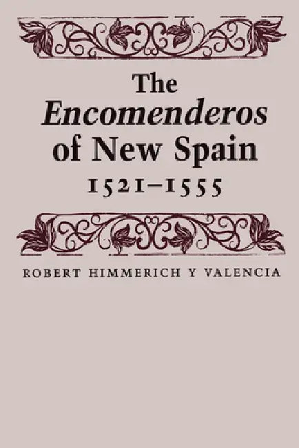 Buy The Encomenderos of New Spain, 1521-1555 (English, Robert Himmerich y. Valencia | Joseph P. Sánchez) — BookShops.in