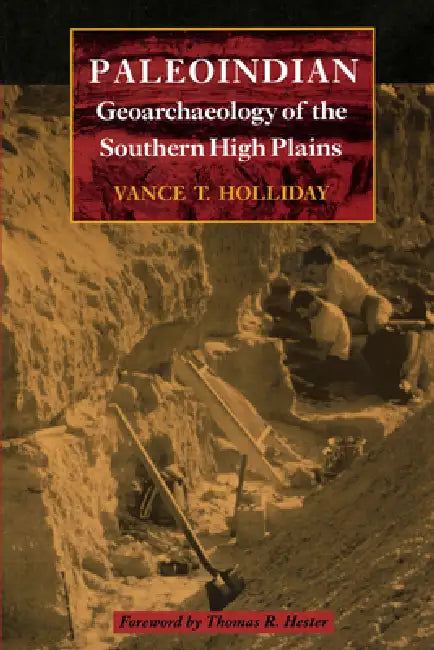 Buy Paleoindian Geoarchaeology of the Southern High Plains (English, Vance T. Holliday | Thomas R. Hester) — BookShops.in