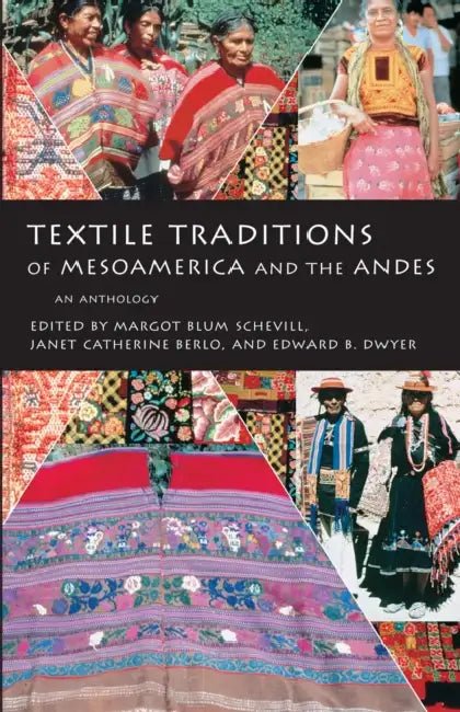 Buy Textile Traditions of Mesoamerica and the Andes (English, Margot Blum Schevill | Janet Catherine Berlo | Edward B. Dwyer) — BookShops.in