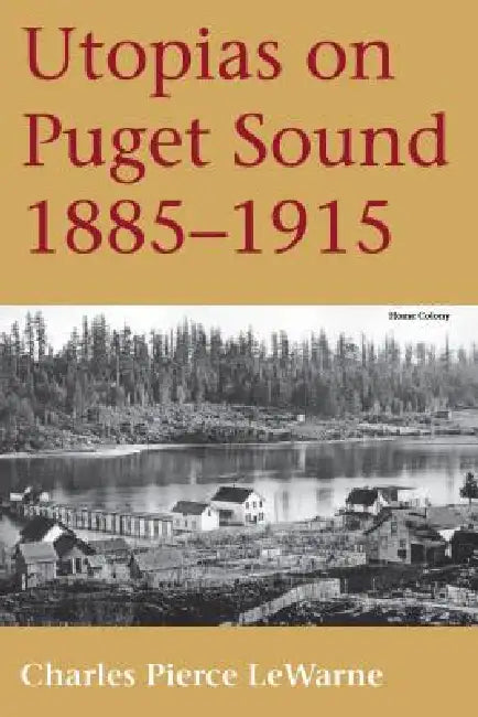 Buy Utopias on Puget Sound (English, Charles Pierce LeWarne) — BookShops.in