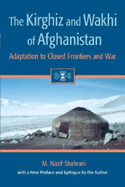 Buy The Kirghiz and Wakhi of Afghanistan (English, M. Nazif Shahrani) — BookShops.in
