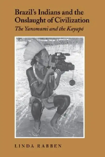 Buy Brazil's Indians and the Onslaught of Civilization (English, Linda Rabben) — BookShops.in