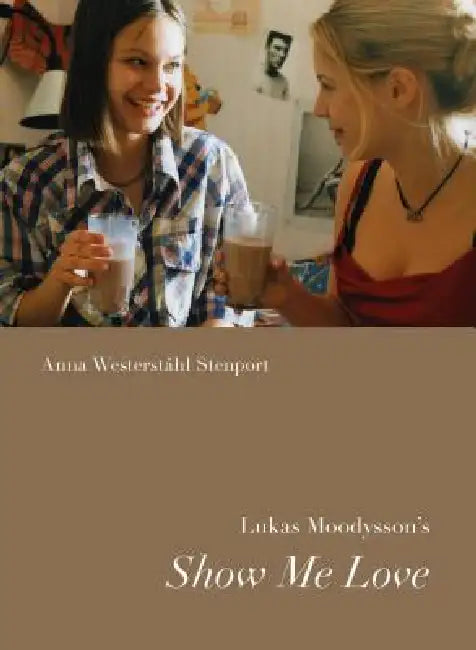 Buy Lukas Moodysson's Show Me Love (English, Anna Westerstahl Stenport) — BookShops.in