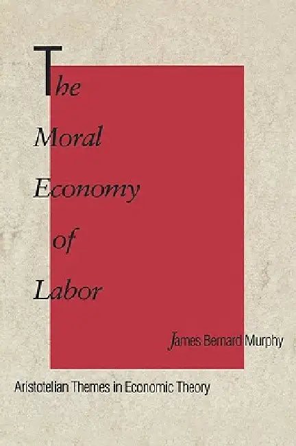 Buy The Moral Economy of Labor (English, James Bernard Murphy) — BookShops.in