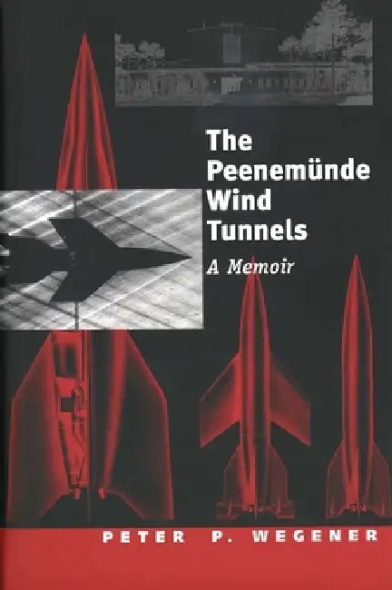 Buy The Peenemünde Wind Tunnels (English, Peter P. Wegener) — BookShops.in