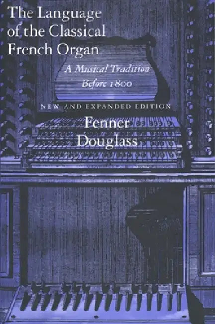 Buy The Language of the Classical French Organ (English, Fenner Douglass) — BookShops.in