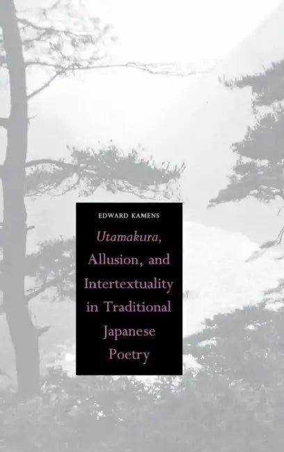 Buy Utamakura, Allusion, and Intertextuality in Traditional Japanese Poetry | by Edward Kamens | Yale University Press | by Edward Kamens | Yale University Press | by Edward Kamens | Yale University Press | by Edward Kamens | Yale University Press | by Edward Kamens | Yale University Press | by Edward Kamens | Yale University Press | by Edward Kamens | Yale University Press | by Edward Kamens | Yale University Press | by Edward Kamens | Yale University Press | by Edward Kamens | Yale University Pres — BookShops.in