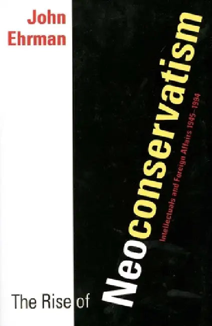 Buy The Rise of Neoconservatism (English, John Ehrman) — BookShops.in
