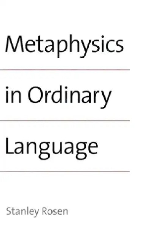 Metaphysics in Ordinary Language – Stanley Rosen | Yale University Press view 2