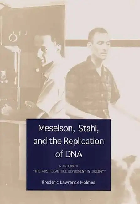 Buy Meselson, Stahl, and the Replication of DNA (English, Frederic Lawrence Holmes) — BookShops.in