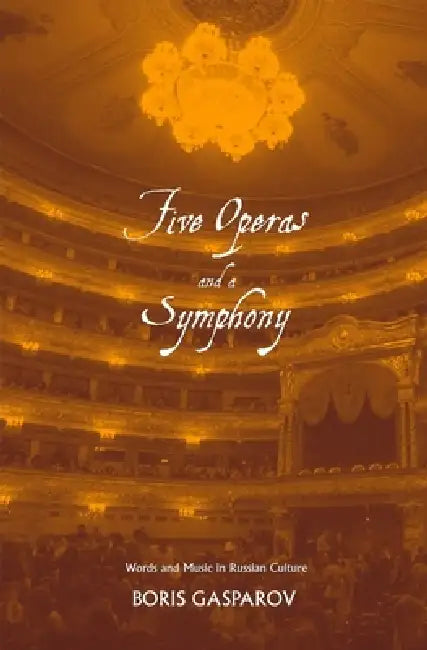 Buy Five Operas and a Symphony (English, Boris Gasparov) β BookShops.in