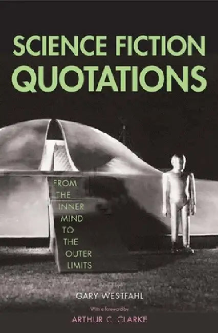 Science Fiction Quotations: From The Inner Mind To The Outer Limits – Gary Westfahl – Yale University Press view 2