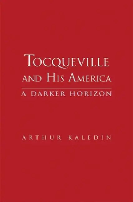 Buy Tocqueville and His America (English, Arthur Kaledin) — BookShops.in