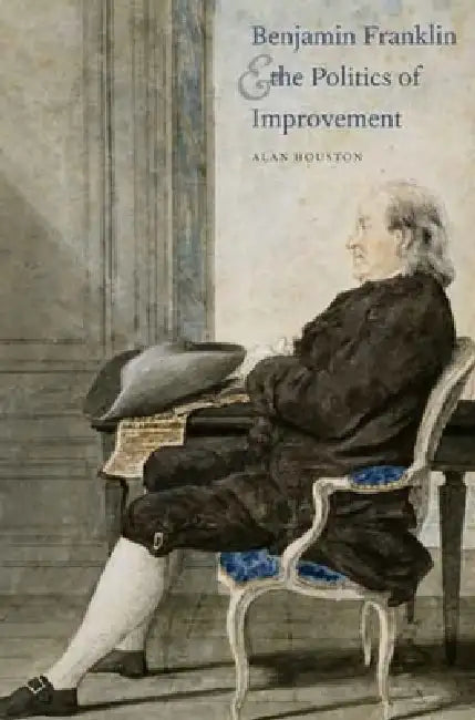 Buy Benjamin Franklin and the Politics of Improvement (English, Alan Houston) — BookShops.in