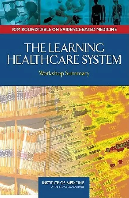 Buy The Learning Healthcare System | by Institute of Medicine | Roundtable on Evidence-Based Medicin | National Academies Press | by Institute of Medicine | Roundtable on Evidence-Based Medicin | National Academies Press | by Institute of Medicine | Roundtable on Evidence-Based Medicin | National Academies Press | by Institute of Medicine | Roundtable on Evidence-Based Medicin | National Academies Press | by Institute of Medicine | Roundtable on Evidence-Based Medicin | National Academies Press | by โ BookShops.in