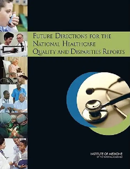 Buy Future Directions for the National Healthcare Quality and Disparities Reports | by Institute of Medicine | Board on Health Care Services | Comm | National Academies Press | by Institute of Medicine | Board on Health Care Services | Comm | National Academies Press | by Institute of Medicine | Board on Health Care Services | Comm | National Academies Press | by Institute of Medicine | Board on Health Care Services | Comm | National Academies Press | by Institute of Medicine | Board on Health Care โ BookShops.in