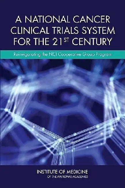 Buy A National Cancer Clinical Trials System for the 21st Century | by Institute of Medicine | Board on Health Care Services | Comm | National Academies Press | by Institute of Medicine | Board on Health Care Services | Comm | National Academies Press | by Institute of Medicine | Board on Health Care Services | Comm | National Academies Press | by Institute of Medicine | Board on Health Care Services | Comm | National Academies Press | by Institute of Medicine | Board on Health Care Services | Comm โ BookShops.in