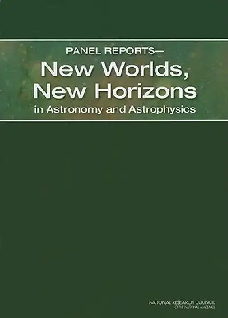Buy Panel Reports--New Worlds, New Horizons in Astronomy and Astrophysics (English, National Research Council | Division on Engineering, Physical Sci | Space Studies Board) โ BookShops.in