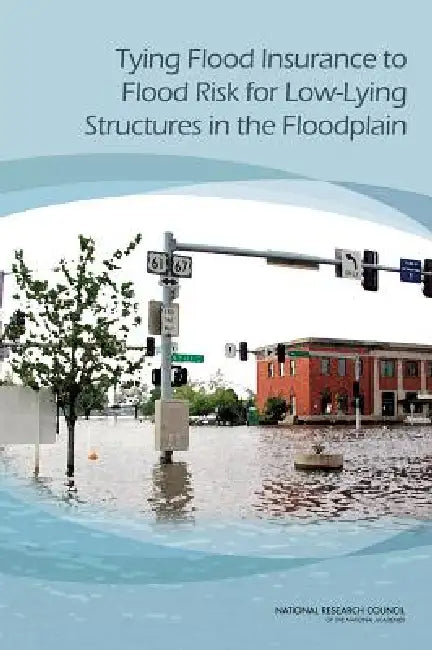 Buy Tying Flood Insurance to Flood Risk for Low-Lying Structures in the Floodplain (English, National Research Council | Division on Engineering, Physical Sci | Board on Mathematical Sciences, Their) โ BookShops.in