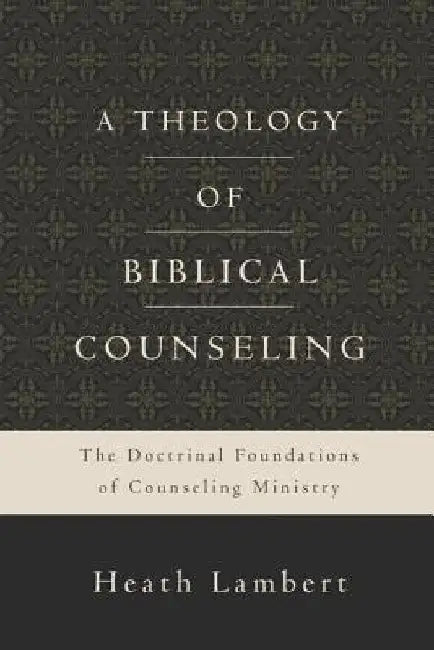 Buy A Theology of Biblical Counseling (English, Heath Lambert) — BookShops.in