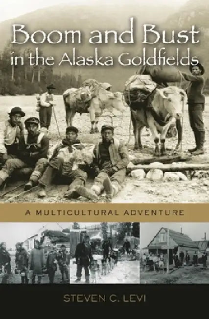 Buy Boom and Bust in the Alaska Goldfields (English, Steven C. Levi) — BookShops.in