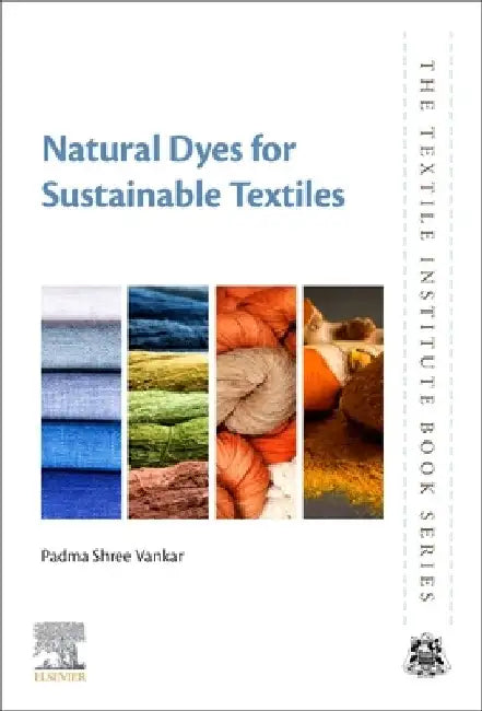 Buy Natural Dyes for Sustainable Textiles by Padma Shree Vankar | Woodhead Publishing | English | Paperback | The Textile Institute Book Series β BookShops.in