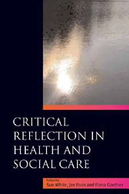 Buy Critical Reflection in Health and Social Care (English, Jan Fook | Sue White | Fiona Gardner) โ BookShops.in
