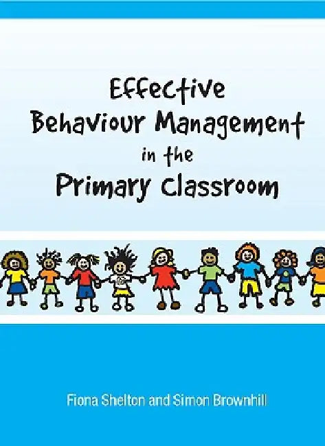 Buy Effective Behaviour Management in the Primary Classroom (English, Fiona Shelton | Simon Brownhill) — BookShops.in