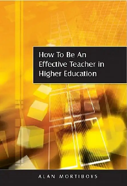 Buy How to Be an Effective Teacher in Higher Education (English, Alan Mortiboys) โ BookShops.in