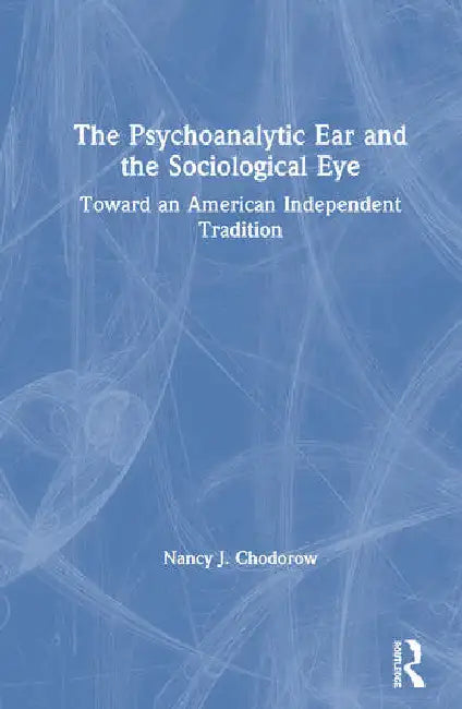 Buy The Psychoanalytic Ear and the Sociological Eye (English, Chodorow Nancy) β BookShops.in