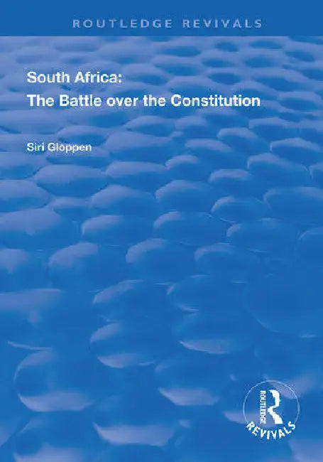 Buy South Africa: The Battle over the Constitution (Routledge Revivals) by Gloppen Siri - Hardcover - 1st Edition - Political Science Textbook for Higher Education — BookShops.in