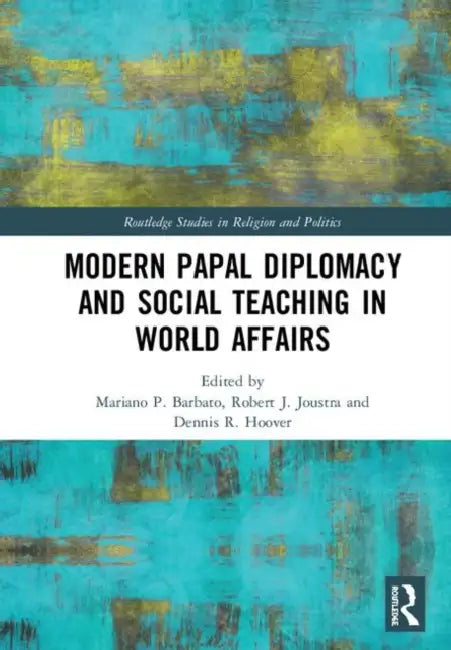 Buy Modern Papal Diplomacy and Social Teaching in World Affairs (English, Barbato Mariano P. | Robert J. Joustra | Dennis R. Hoover) — BookShops.in