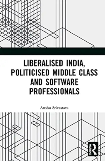 Buy Liberalised India, Politicised Middle Class and Software Professionals | by Srivastava Anshu | Routledge India | by Srivastava Anshu | Routledge India | by Srivastava Anshu | Routledge India | by Srivastava Anshu | Routledge India | by Srivastava Anshu | Routledge India | by Srivastava Anshu | Routledge India | by Srivastava Anshu | Routledge India | by Srivastava Anshu | Routledge India | by Srivastava Anshu | Routledge India | by Srivastava Anshu | Routledge India | by Srivastava Anshu | Routl — BookShops.in
