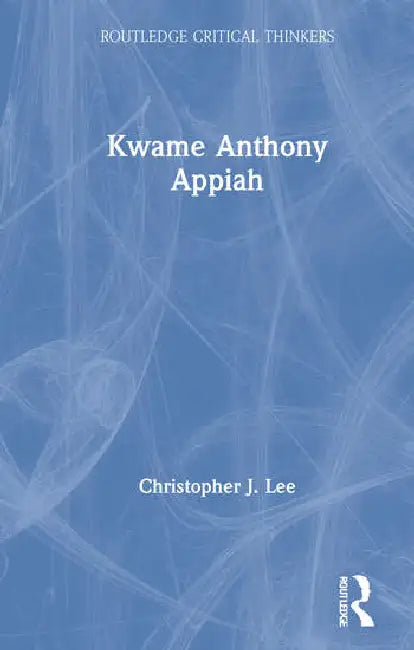Kwame Anthony Appiah (English, Lee Christopher J.)
