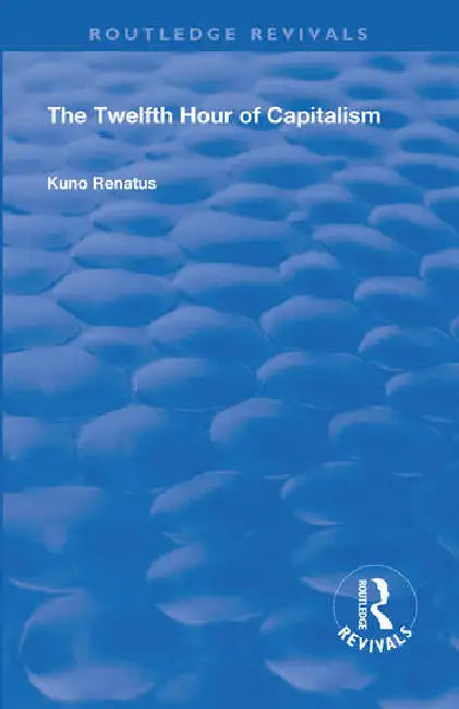 Buy The Twelfth Hour of Capitalism (English, Renatus Kuno | E. W. Dickes) — BookShops.in