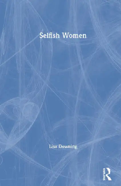 Buy Selfish Women (English, Downing Lisa) — BookShops.in