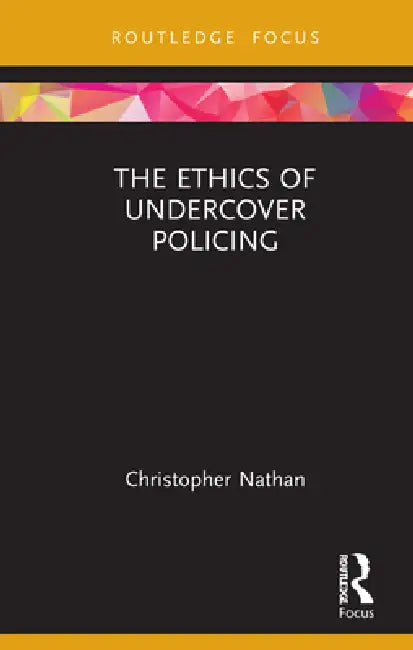Buy The Ethics of Undercover Policing (English, Christopher Nathan) โ BookShops.in