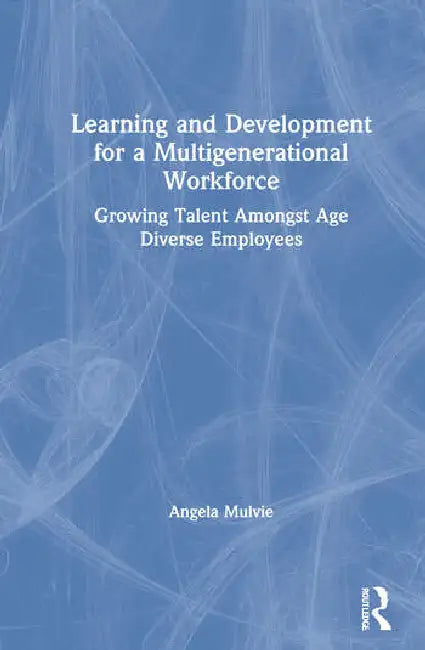 Buy Learning and Development for a Multigenerational Workforce (English, Mulvie Angela) — BookShops.in