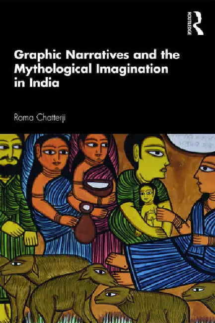 Buy Graphic Narratives and the Mythological Imagination in India (English, Chatterji Roma) — BookShops.in