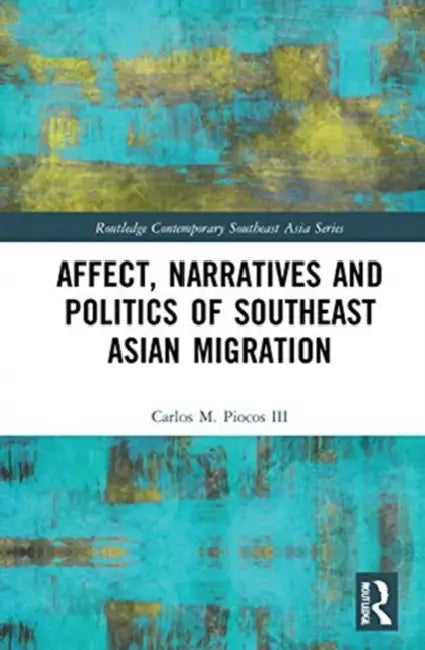 Buy Affect, Narratives and Politics of Southeast Asian Migration (English, Piocos III Carlos M.) — BookShops.in