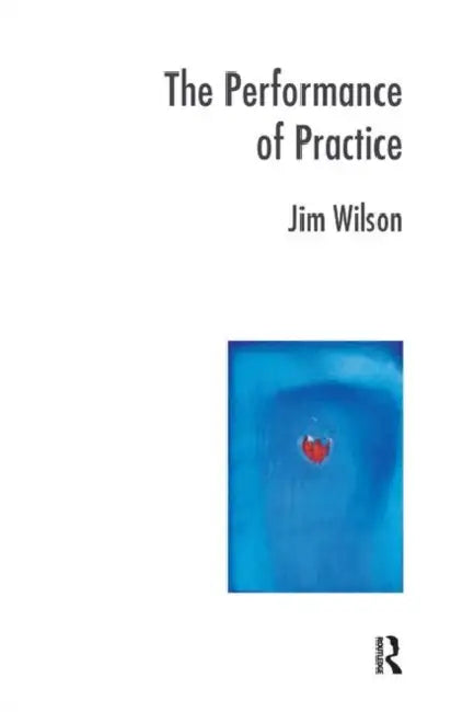 Buy The Performance of Practice (English, Wilson Jim) — BookShops.in