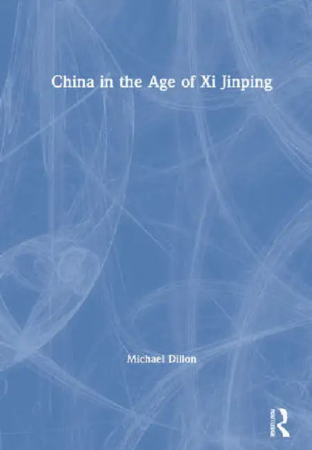 Buy China in the Age of XI Jinping (English, Dillon Michael) — BookShops.in