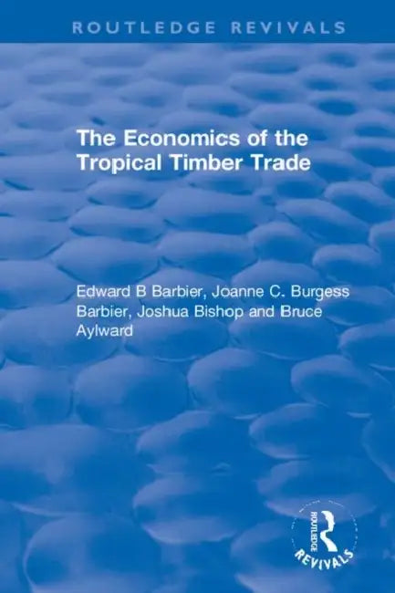 Buy The Economics of the Tropical Timber Trade (English, Barbier Edward B | Joanne C. Burgess Barbier | Joshua Bishop) — BookShops.in
