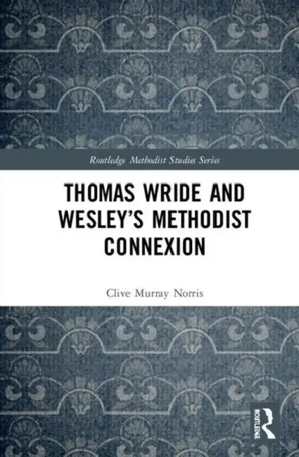 Buy Thomas Wride and Wesley's Methodist Connexion (English, Norris Clive Murray) — BookShops.in