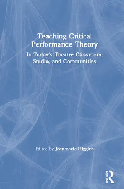 Buy Teaching Critical Performance Theory (English, Jeanmarie Higgins) — BookShops.in