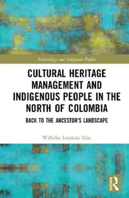 Buy Cultural Heritage Management and Indigenous People in the North of Colombia (English, Díaz Wilhelm Londoño) — BookShops.in