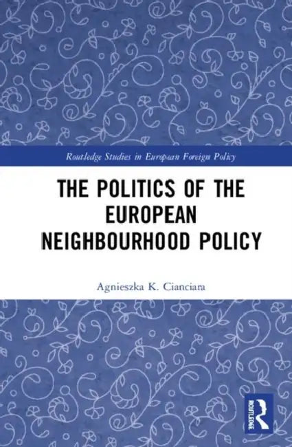 Buy The Politics of the European Neighbourhood Policy (English, Cianciara Agnieszka K.) — BookShops.in