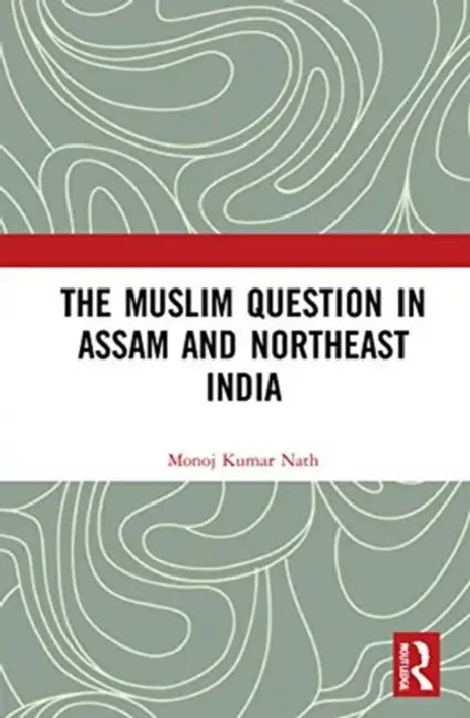 Buy The Muslim Question in Assam and Northeast India (English, Nath Monoj Kumar) — BookShops.in