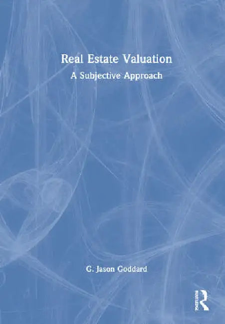 Buy Real Estate Valuation: A Subjective Approach by Goddard G. Jason | Routledge Hardcover | Business & Finance Textbook — BookShops.in