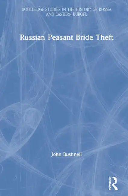 Buy Russian Peasant Bride Theft (English, Bushnell John) — BookShops.in